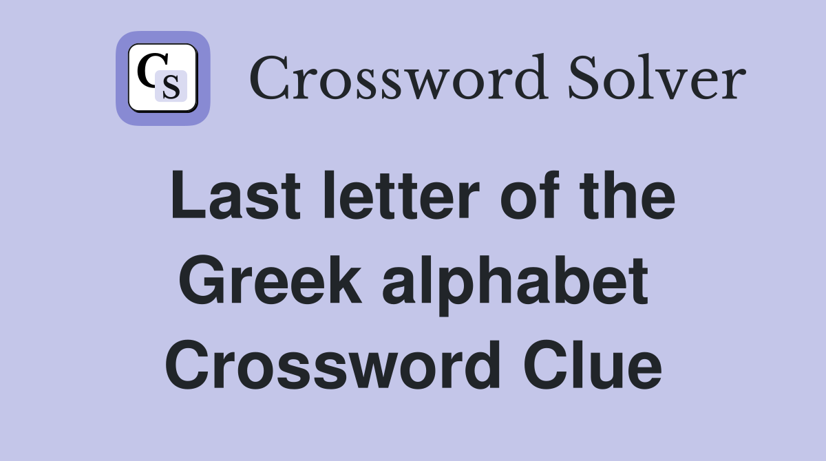 Last letter of the Greek alphabet Crossword Clue Answers Crossword